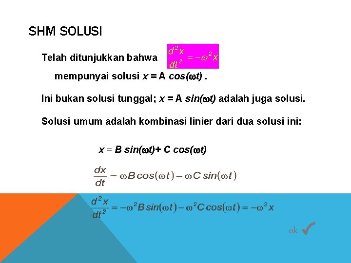 SHM SOLUSI Telah ditunjukkan bahwa mempunyai solusi x = A cos( t). Ini bukan