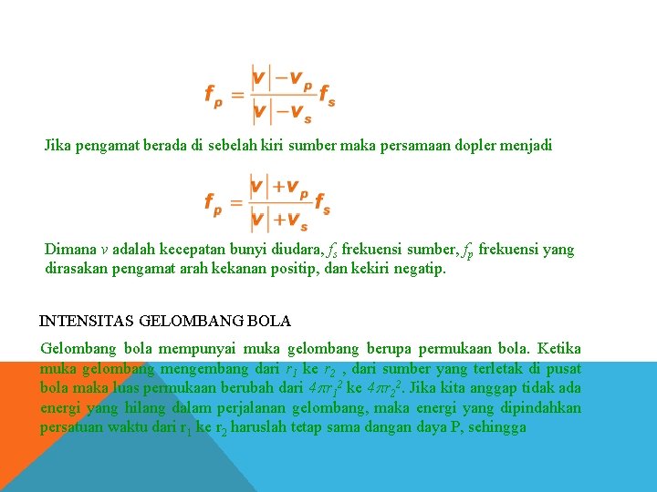 Jika pengamat berada di sebelah kiri sumber maka persamaan dopler menjadi Dimana v adalah