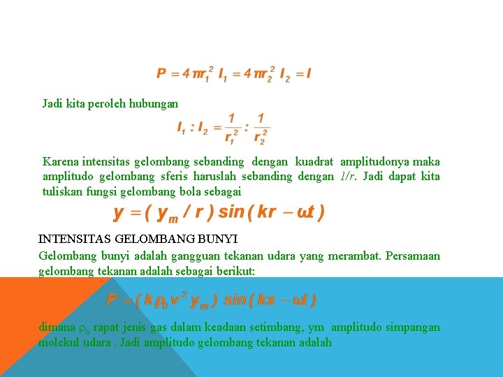 Jadi kita peroleh hubungan Karena intensitas gelombang sebanding dengan kuadrat amplitudonya maka amplitudo gelombang Jadi kita peroleh hubungan Karena intensitas gelombang sebanding dengan kuadrat amplitudonya maka amplitudo gelombang