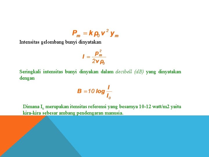 Intensitas gelombang bunyi dinyatakan Seringkali intensitas bunyi dinyakan dalam decibell (d. B) yang dinyatakan Intensitas gelombang bunyi dinyatakan Seringkali intensitas bunyi dinyakan dalam decibell (d. B) yang dinyatakan