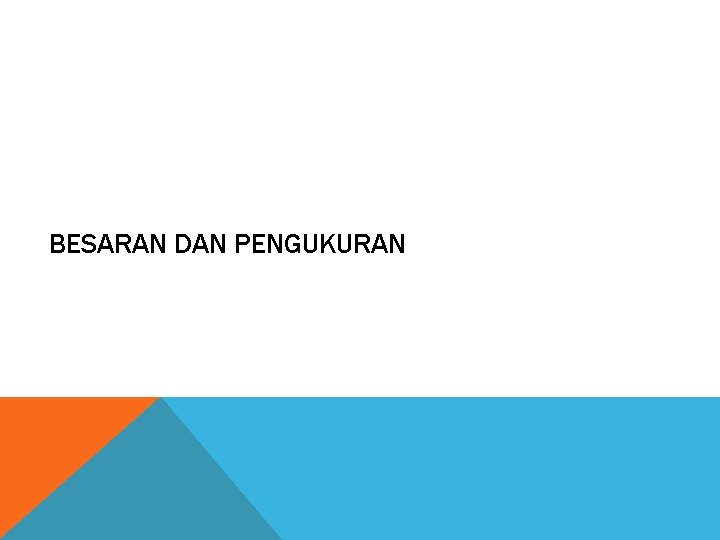 BESARAN DAN PENGUKURAN BESARAN DAN PENGUKURAN