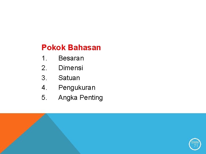 Pokok Bahasan 1. 2. 3. 4. 5. Besaran Dimensi Satuan Pengukuran Angka Penting Slide