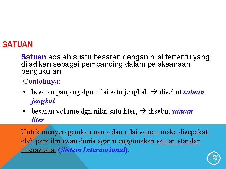 SATUAN Satuan adalah suatu besaran dengan nilai tertentu yang dijadikan sebagai pembanding dalam pelaksanaan SATUAN Satuan adalah suatu besaran dengan nilai tertentu yang dijadikan sebagai pembanding dalam pelaksanaan