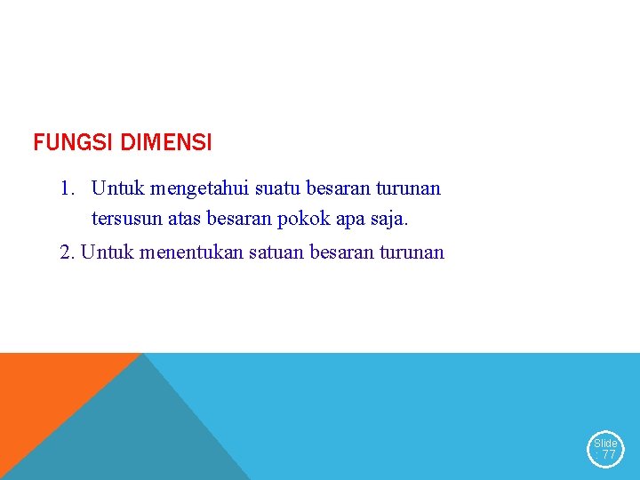 FUNGSI DIMENSI 1. Untuk mengetahui suatu besaran turunan tersusun atas besaran pokok apa saja.