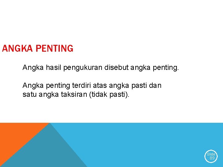 ANGKA PENTING Angka hasil pengukuran disebut angka penting. Angka penting terdiri atas angka pasti