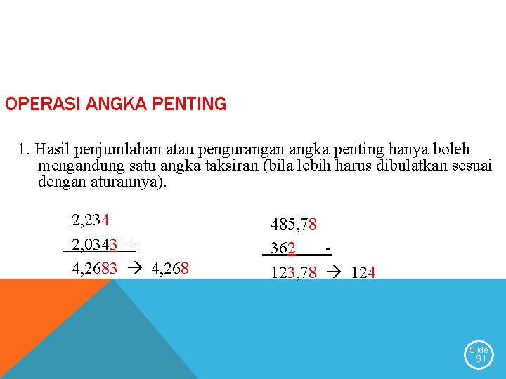 OPERASI ANGKA PENTING 1. Hasil penjumlahan atau pengurangan angka penting hanya boleh mengandung satu