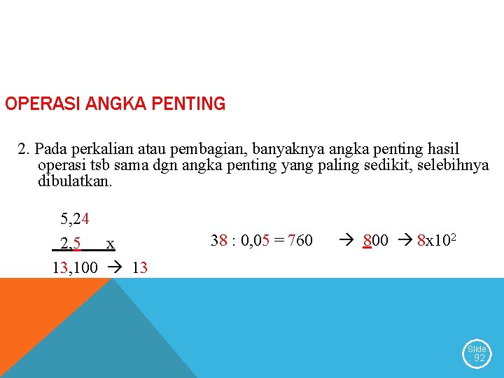 OPERASI ANGKA PENTING 2. Pada perkalian atau pembagian, banyaknya angka penting hasil operasi tsb OPERASI ANGKA PENTING 2. Pada perkalian atau pembagian, banyaknya angka penting hasil operasi tsb