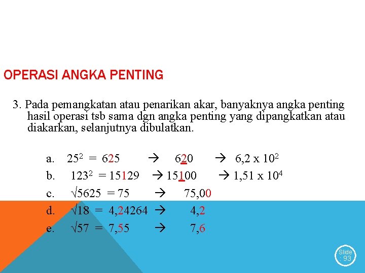 OPERASI ANGKA PENTING 3. Pada pemangkatan atau penarikan akar, banyaknya angka penting hasil operasi OPERASI ANGKA PENTING 3. Pada pemangkatan atau penarikan akar, banyaknya angka penting hasil operasi