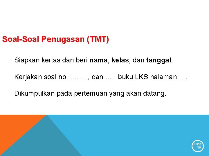 Soal-Soal Penugasan (TMT) Siapkan kertas dan beri nama, kelas, dan tanggal. Kerjakan soal no.