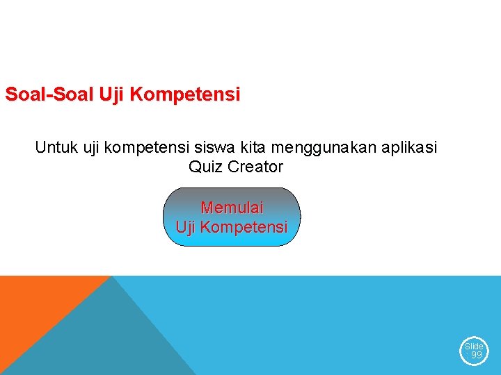 Soal-Soal Uji Kompetensi Untuk uji kompetensi siswa kita menggunakan aplikasi Quiz Creator Memulai Uji