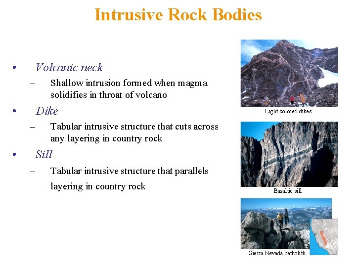 Intrusive Rock Bodies • Volcanic neck – • Shallow intrusion formed when magma solidifies