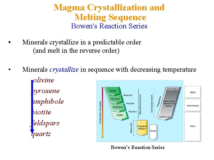 Magma Crystallization and Melting Sequence Bowen's Reaction Series • Minerals crystallize in a predictable