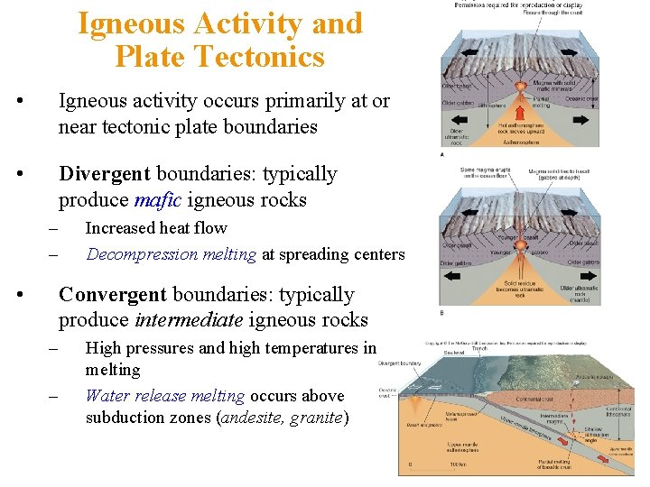 Igneous Activity and Plate Tectonics • Igneous activity occurs primarily at or near tectonic