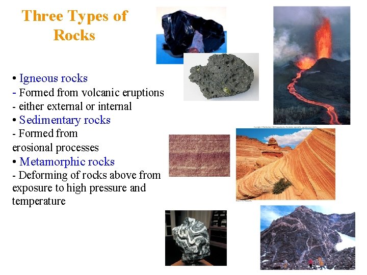 Three Types of Rocks • Igneous rocks - Formed from volcanic eruptions - either