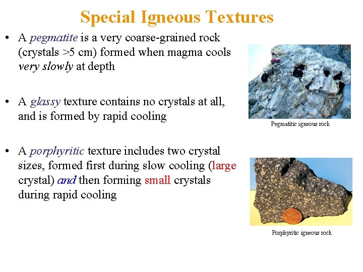 Special Igneous Textures • A pegmatite is a very coarse-grained rock (crystals >5 cm)