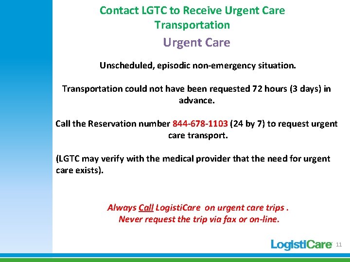 Contact LGTC to Receive Urgent Care Transportation Urgent Care Unscheduled, episodic non-emergency situation. Transportation Contact LGTC to Receive Urgent Care Transportation Urgent Care Unscheduled, episodic non-emergency situation. Transportation