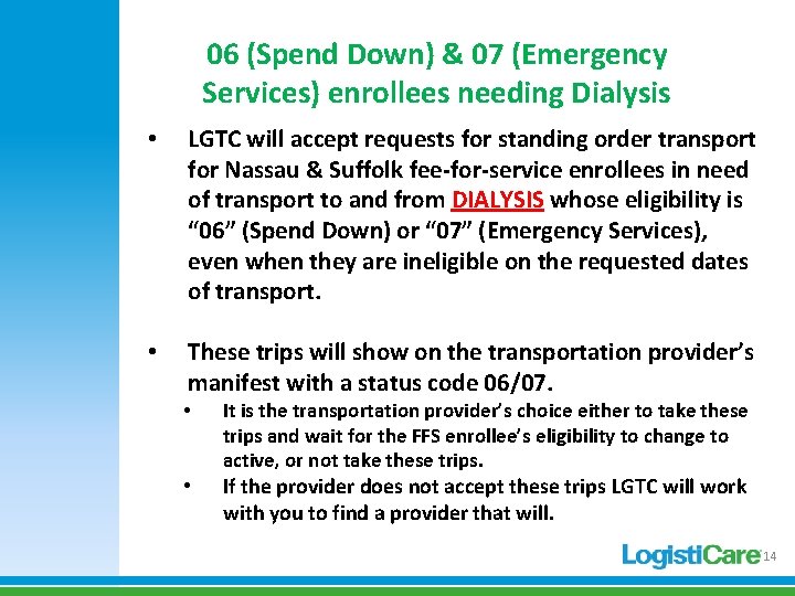 06 (Spend Down) & 07 (Emergency Services) enrollees needing Dialysis • LGTC will accept 06 (Spend Down) & 07 (Emergency Services) enrollees needing Dialysis • LGTC will accept
