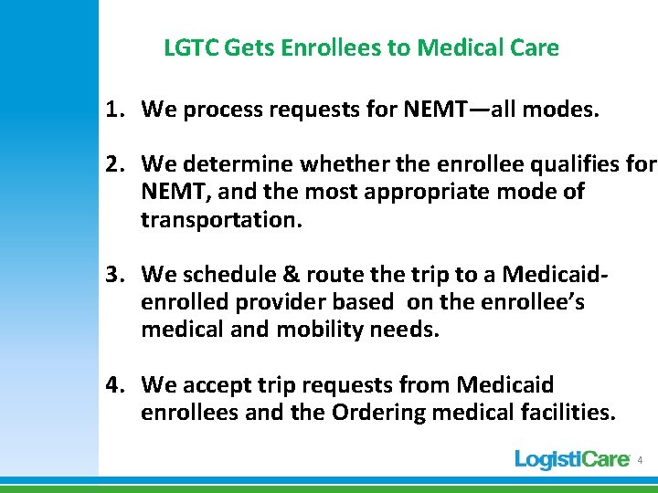 LGTC Gets Enrollees to Medical Care 1. We process requests for NEMT—all modes. 2. LGTC Gets Enrollees to Medical Care 1. We process requests for NEMT—all modes. 2.