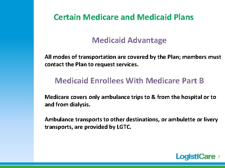 Certain Medicare and Medicaid Plans Medicaid Advantage All modes of transportation are covered by Certain Medicare and Medicaid Plans Medicaid Advantage All modes of transportation are covered by