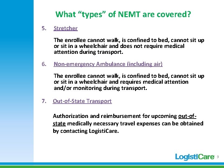 What “types” of NEMT are covered? 5. Stretcher The enrollee cannot walk, is confined What “types” of NEMT are covered? 5. Stretcher The enrollee cannot walk, is confined