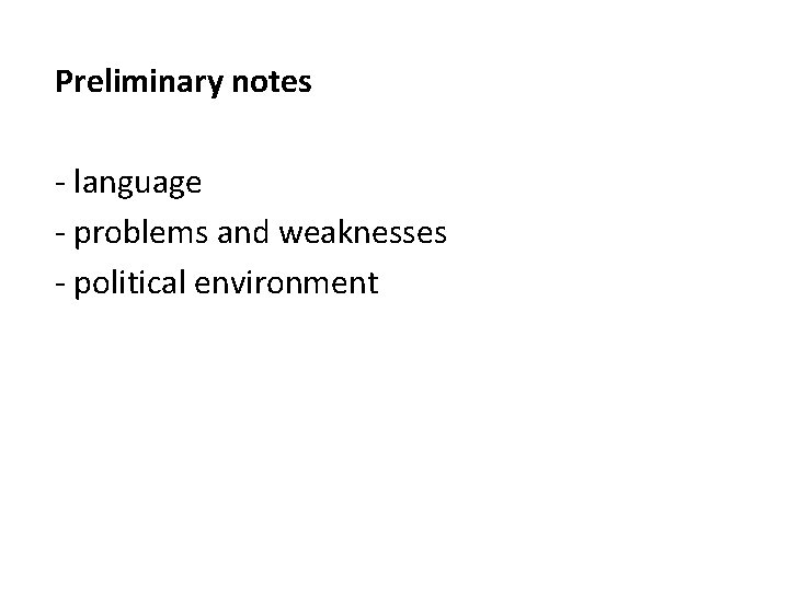 Preliminary notes - language - problems and weaknesses - political environment 
