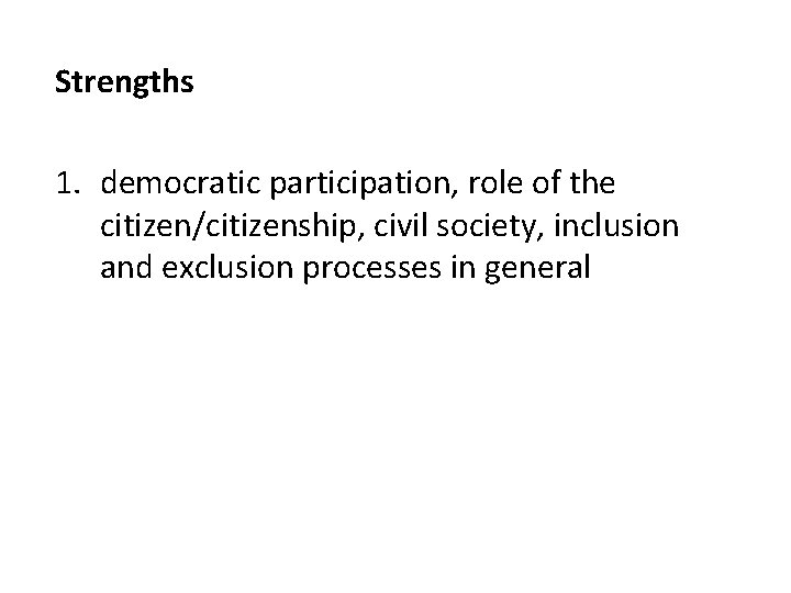 Strengths 1. democratic participation, role of the citizen/citizenship, civil society, inclusion and exclusion processes