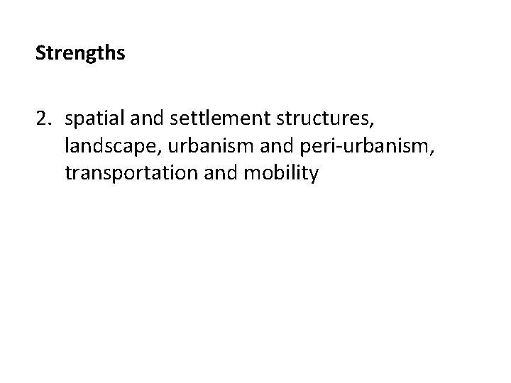 Strengths 2. spatial and settlement structures, landscape, urbanism and peri-urbanism, transportation and mobility 