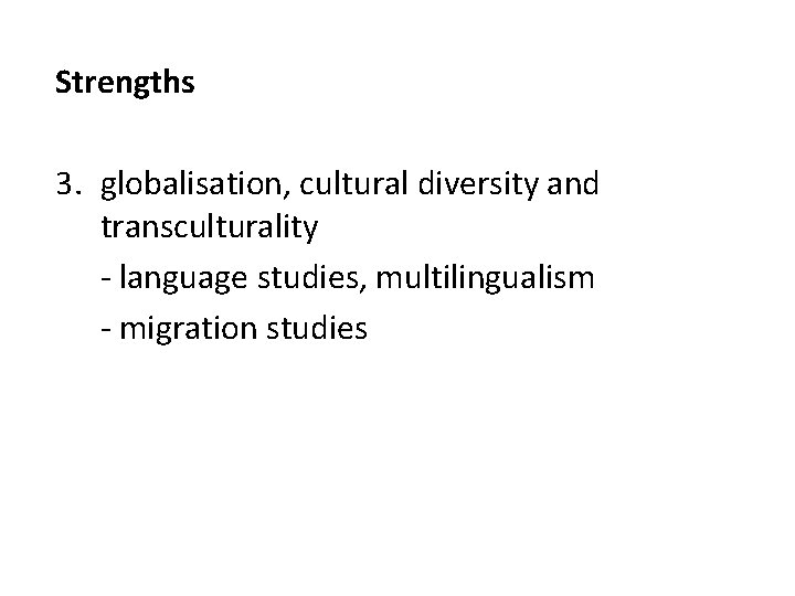Strengths 3. globalisation, cultural diversity and transculturality - language studies, multilingualism - migration studies