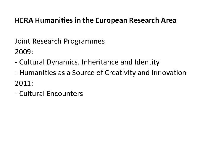 HERA Humanities in the European Research Area Joint Research Programmes 2009: - Cultural Dynamics.