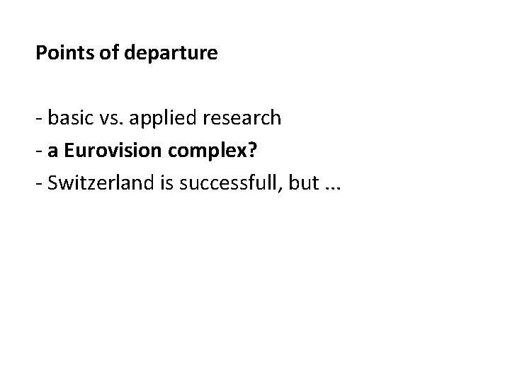 Points of departure - basic vs. applied research - a Eurovision complex? - Switzerland