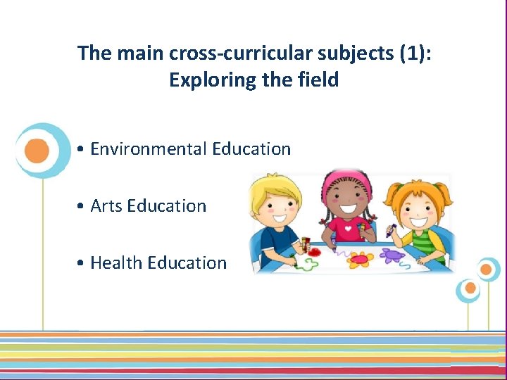 The main cross-curricular subjects (1): Exploring the field • Environmental Education • Arts Education