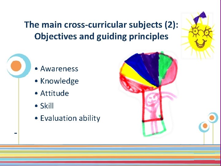 The main cross-curricular subjects (2): Objectives and guiding principles • Awareness • Knowledge •