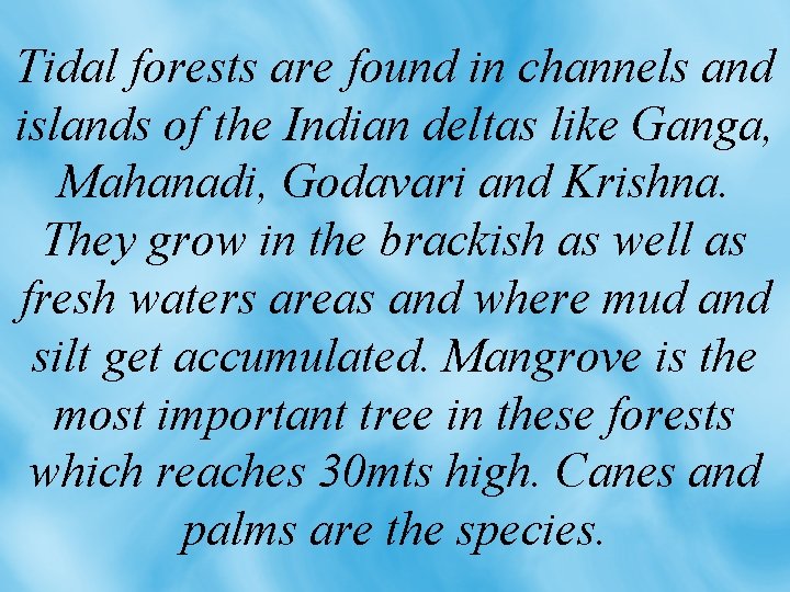 Tidal forests are found in channels and islands of the Indian deltas like Ganga,