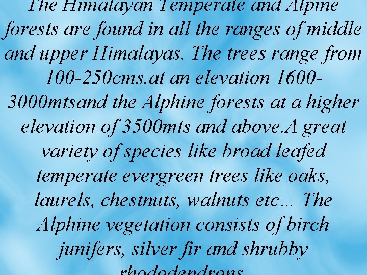 The Himalayan Temperate and Alpine forests are found in all the ranges of middle