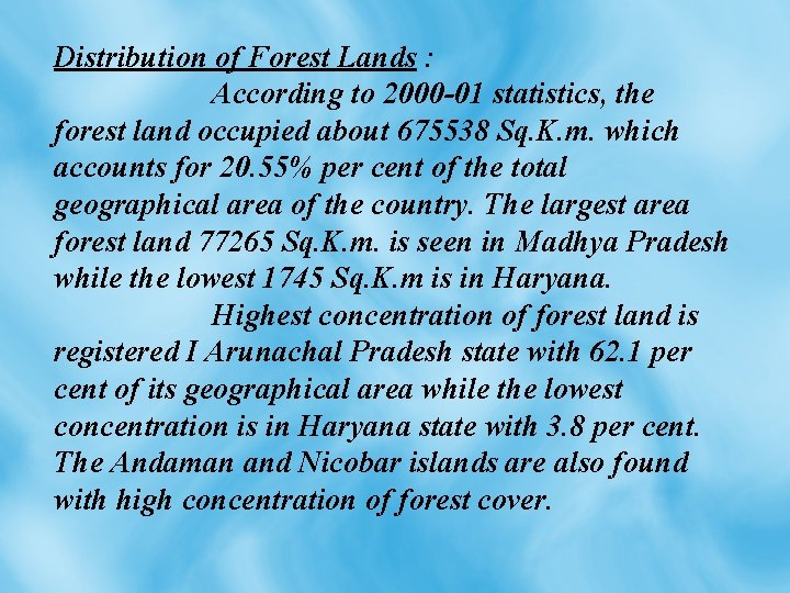 Distribution of Forest Lands : According to 2000 -01 statistics, the forest land occupied