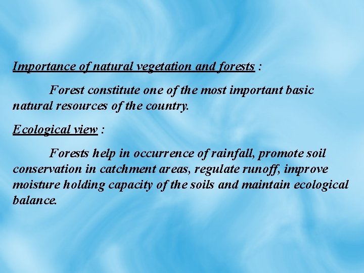 Importance of natural vegetation and forests : Forest constitute one of the most important