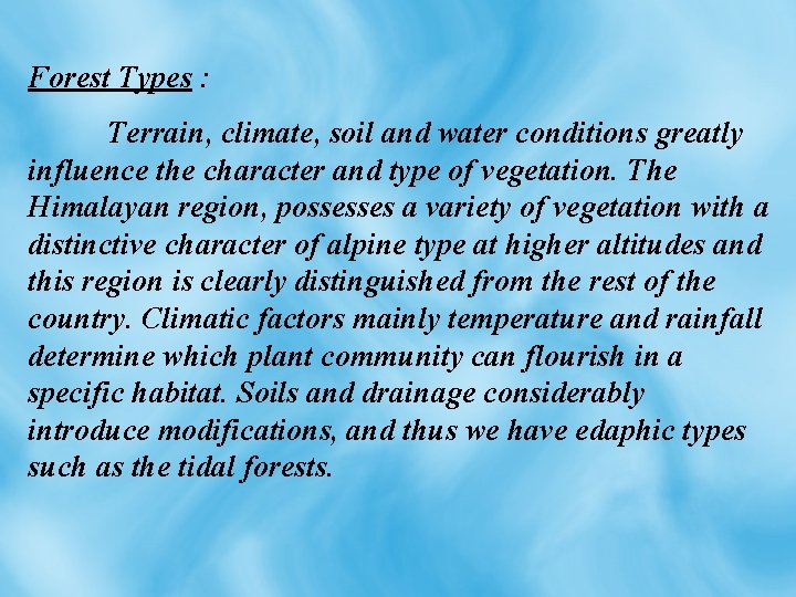 Forest Types : Terrain, climate, soil and water conditions greatly influence the character and