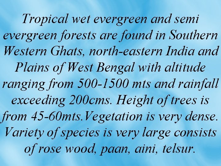 Tropical wet evergreen and semi evergreen forests are found in Southern Western Ghats, north-eastern