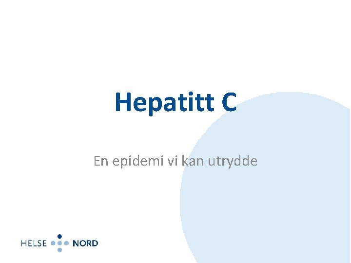 Hepatitt C En epidemi vi kan utrydde 