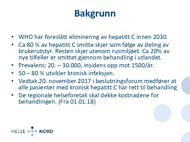 Bakgrunn • WHO har foreslått eliminering av hepatitt C innen 2030. • Ca 80