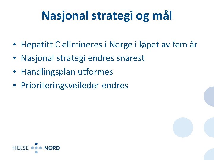 Nasjonal strategi og mål • • Hepatitt C elimineres i Norge i løpet av