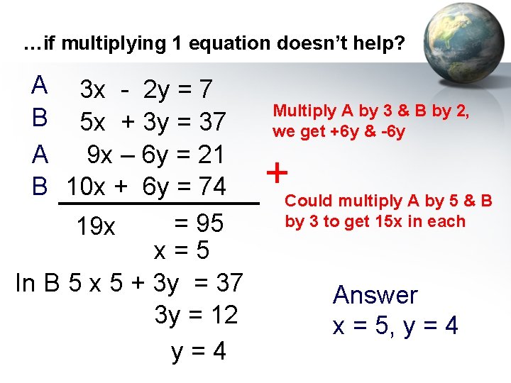 …if multiplying 1 equation doesn’t help? A 3 x - 2 y = 7