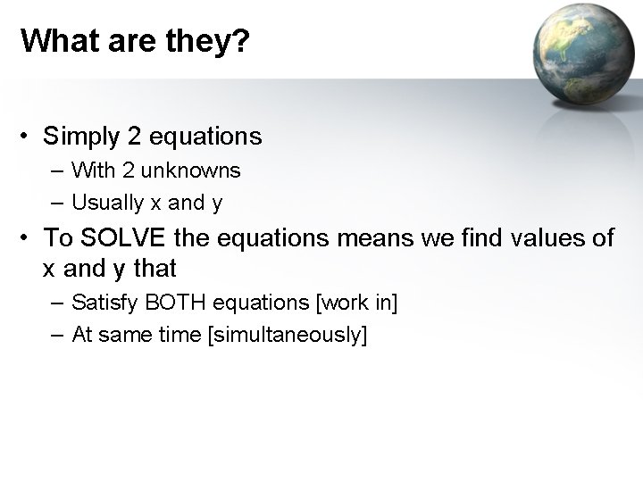 What are they? • Simply 2 equations – With 2 unknowns – Usually x
