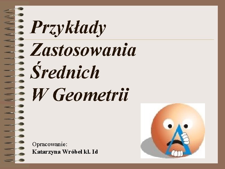Przykady Zastosowania rednich W Geometrii Opracowanie Katarzyna Wrbel