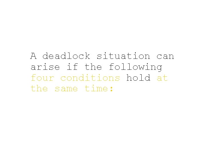 A deadlock situation can arise if the following four conditions hold at the same