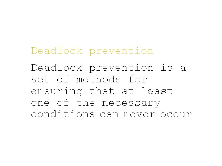 Deadlock prevention is a set of methods for ensuring that at least one of