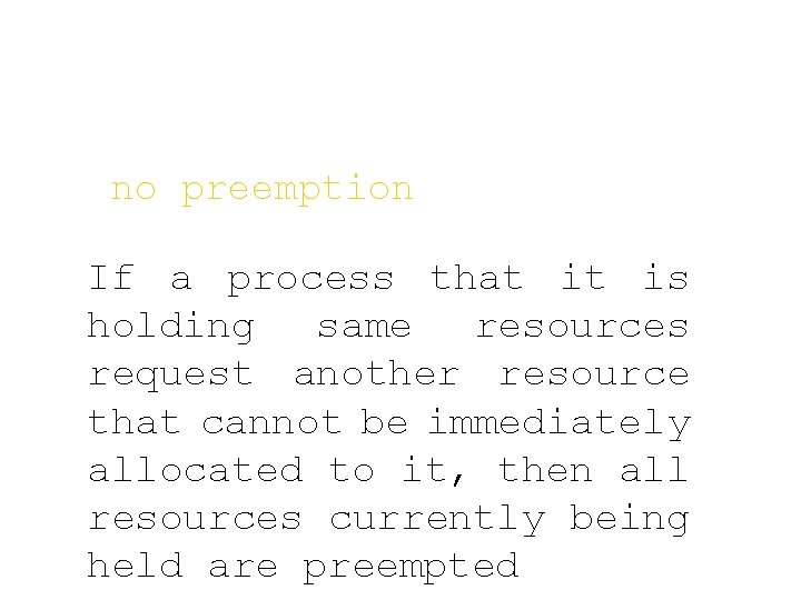 no preemption If a process that it is holding same resources request another resource