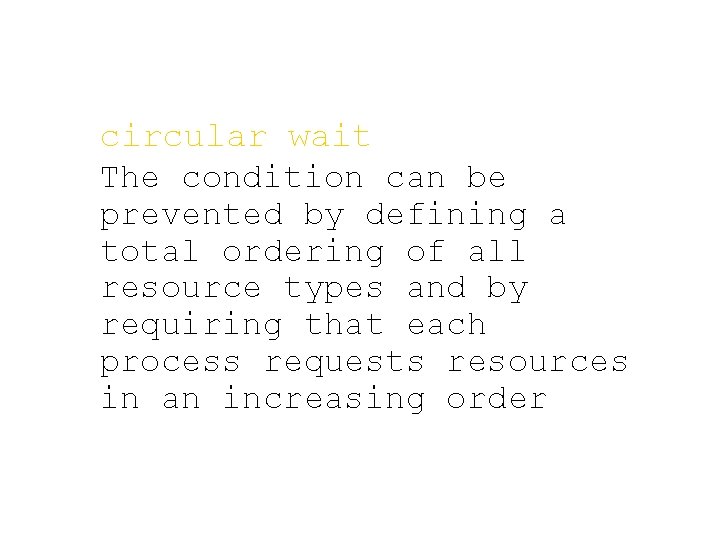 circular wait The condition can be prevented by defining a total ordering of all