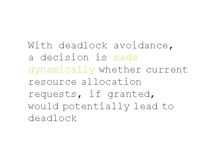 With deadlock avoidance, a decision is made dynamically whether current resource allocation requests, if