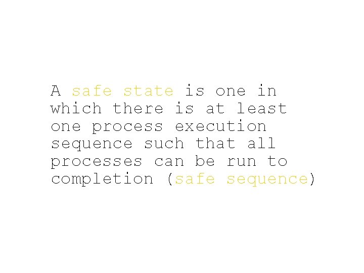 A safe state is one in which there is at least one process execution